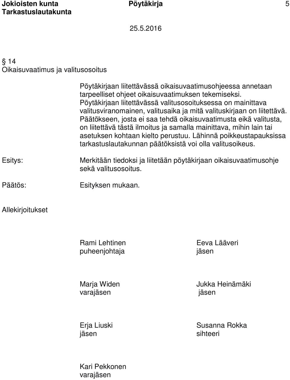 Päätökseen, josta ei saa tehdä oikaisuvaatimusta eikä valitusta, on liitettävä tästä ilmoitus ja samalla mainittava, mihin lain tai asetuksen kohtaan kielto perustuu.