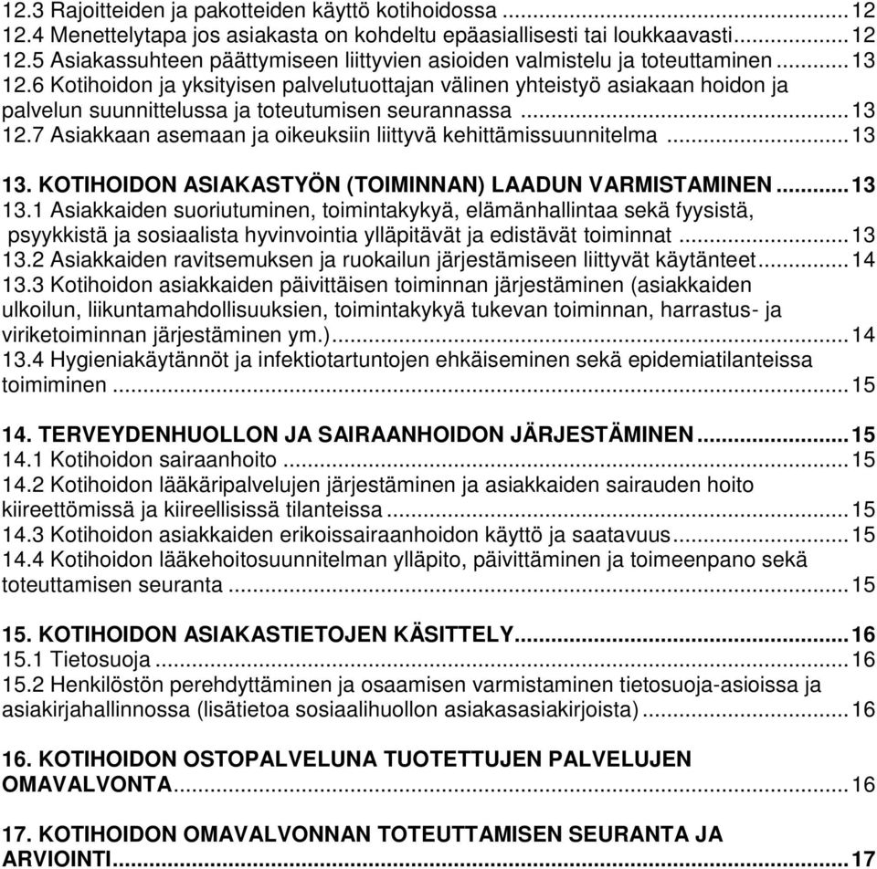 .. 13 13. KOTIHOIDON ASIAKASTYÖN (TOIMINNAN) LAADUN VARMISTAMINEN... 13 13.1 Asiakkaiden suoriutuminen, toimintakykyä, elämänhallintaa sekä fyysistä, psyykkistä ja sosiaalista hyvinvointia ylläpitävät ja edistävät toiminnat.