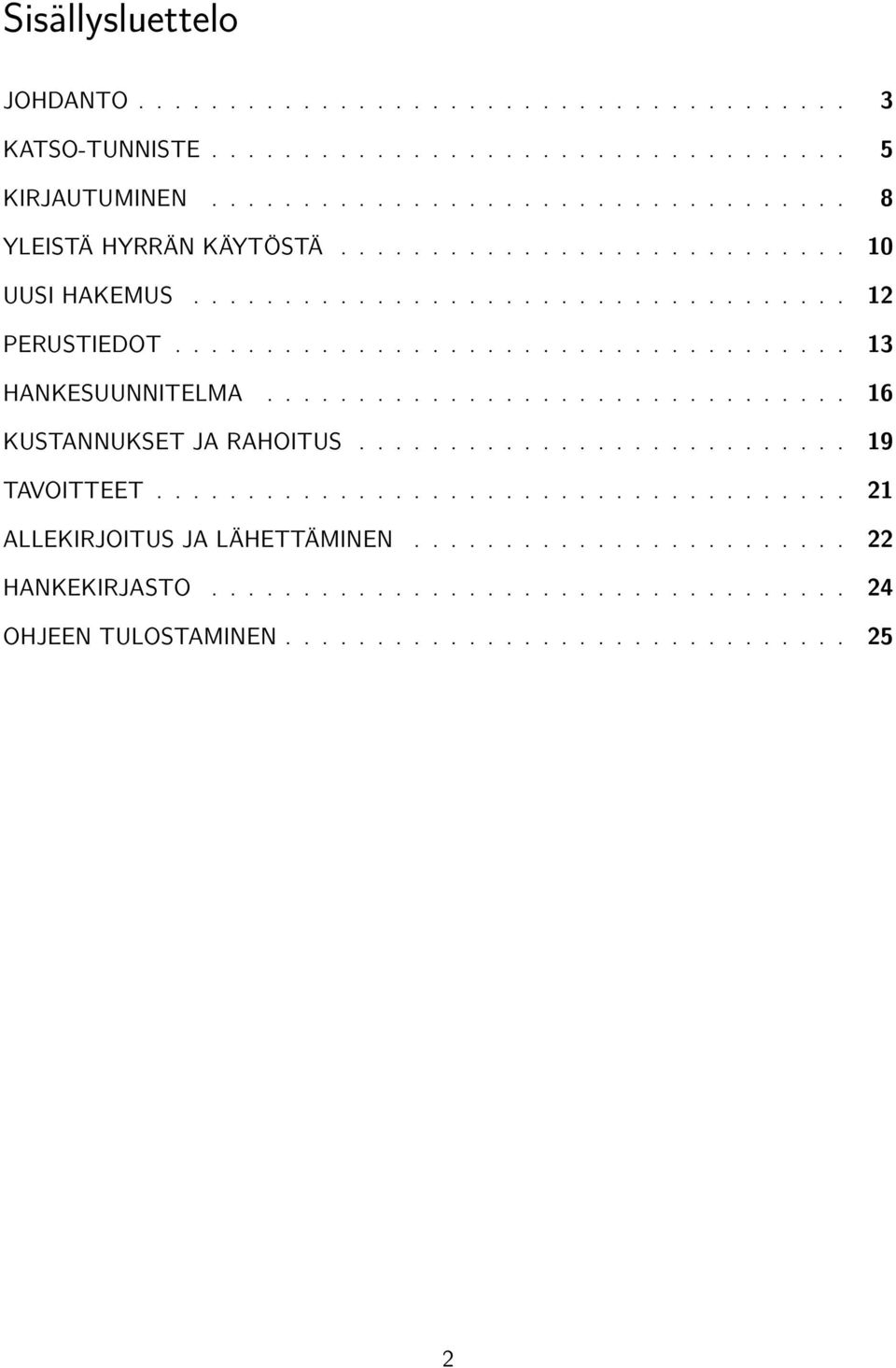 ............................... 16 KUSTANNUKSET JA RAHOITUS........................... 19 TAVOITTEET...................................... 21 ALLEKIRJOITUS JA LÄHETTÄMINEN.