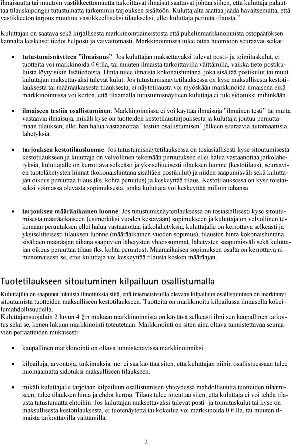 Kuluttajan on saatava sekä kirjallisesta markkinointiaineistosta että puhelinmarkkinoinnista ostopäätöksen kannalta keskeiset tiedot helposti ja vaivattomasti.