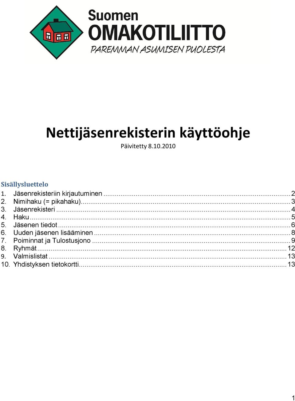 .. 4 4. Haku... 5 5. Jäsenen tiedot... 6 6. Uuden jäsenen lisääminen... 8 7.