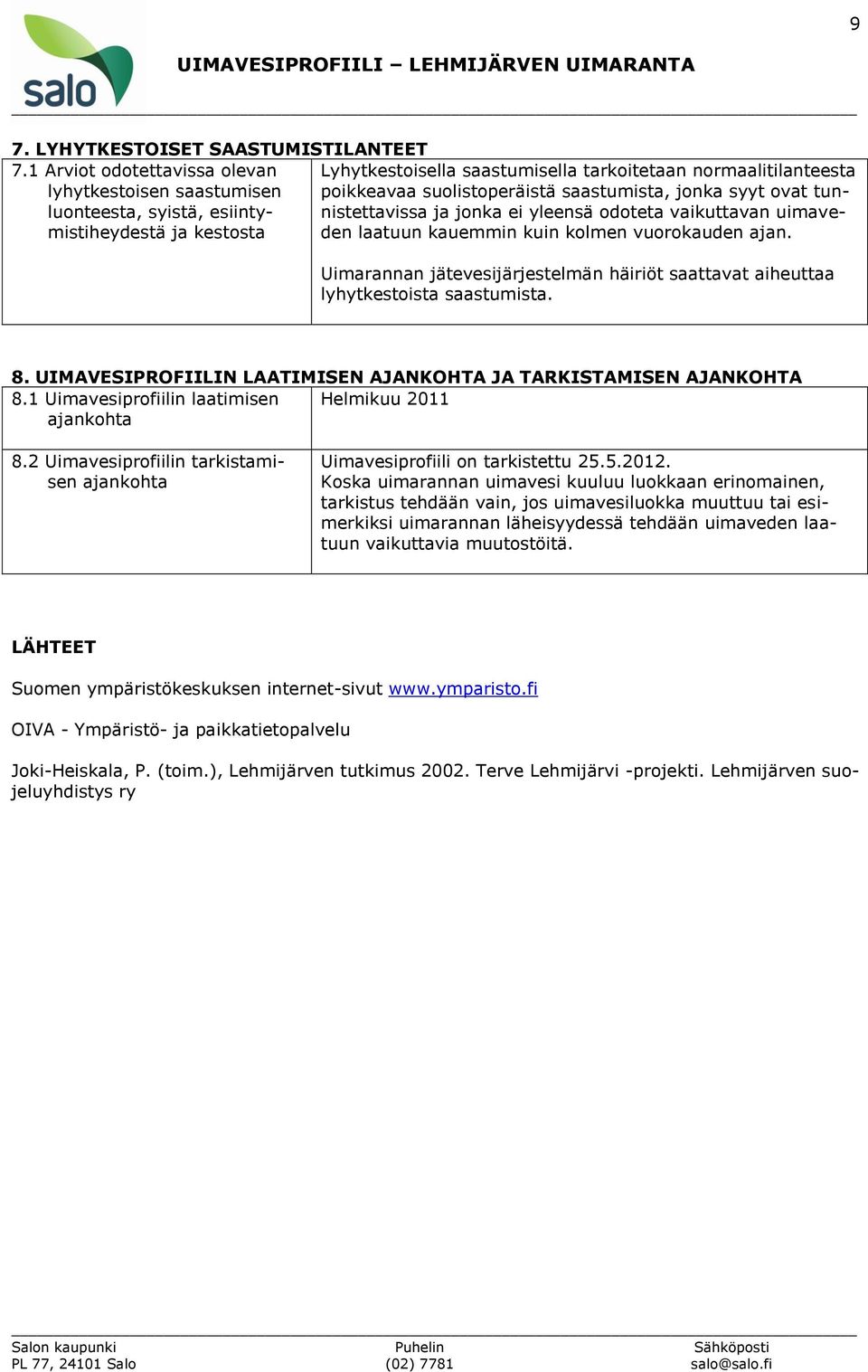 jonka ei yleensä odoteta vaikuttavan uimave- luonteesta, syistä, esiintymistiheydestä ja kestosta den laatuun kauemmin kuin kolmen vuorokauden ajan.