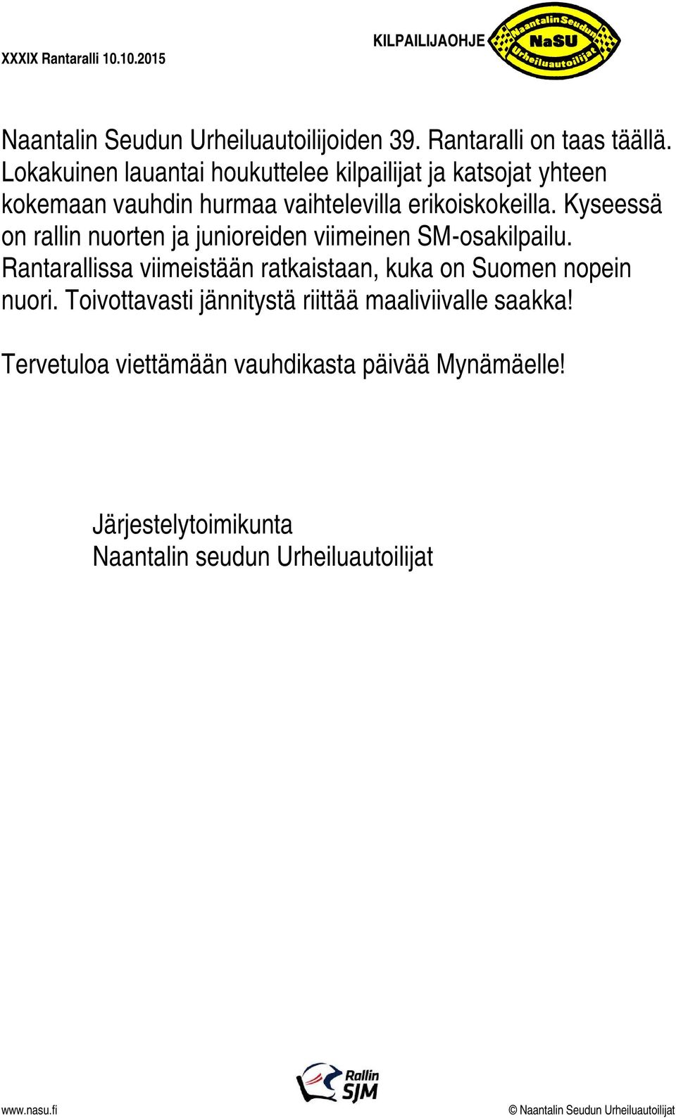 Kyseessä on rallin nuorten ja junioreiden viimeinen SM-osakilpailu.