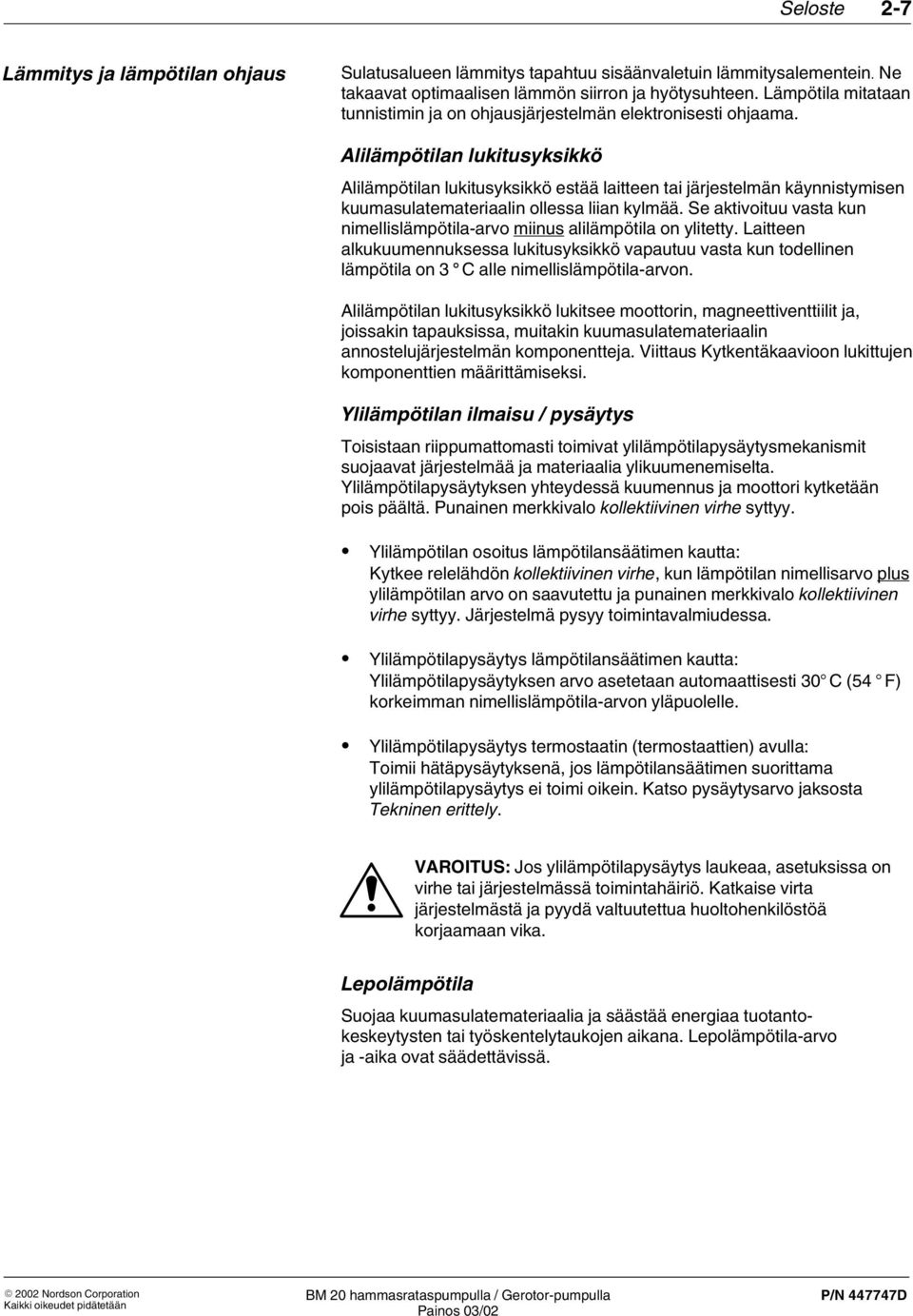 Alilämpötilan lukitusyksikkö Alilämpötilan lukitusyksikkö estää laitteen tai järjestelmän käynnistymisen kuumasulatemateriaalin ollessa liian kylmää.