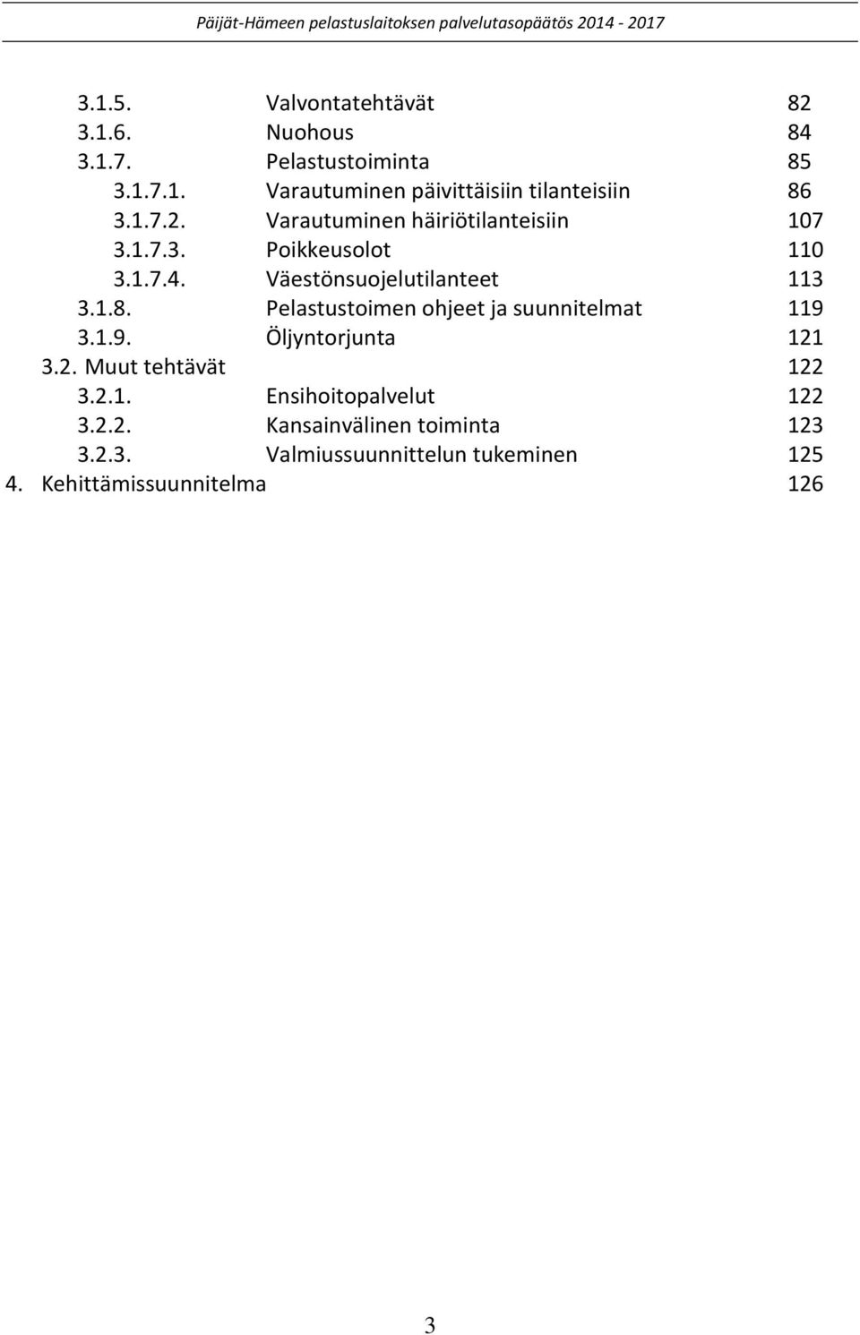 Pelastustoimen ohjeet ja suunnitelmat 119 3.1.9. Öljyntorjunta 121 3.2. Muut tehtävät 122 3.2.1. Ensihoitopalvelut 122 3.