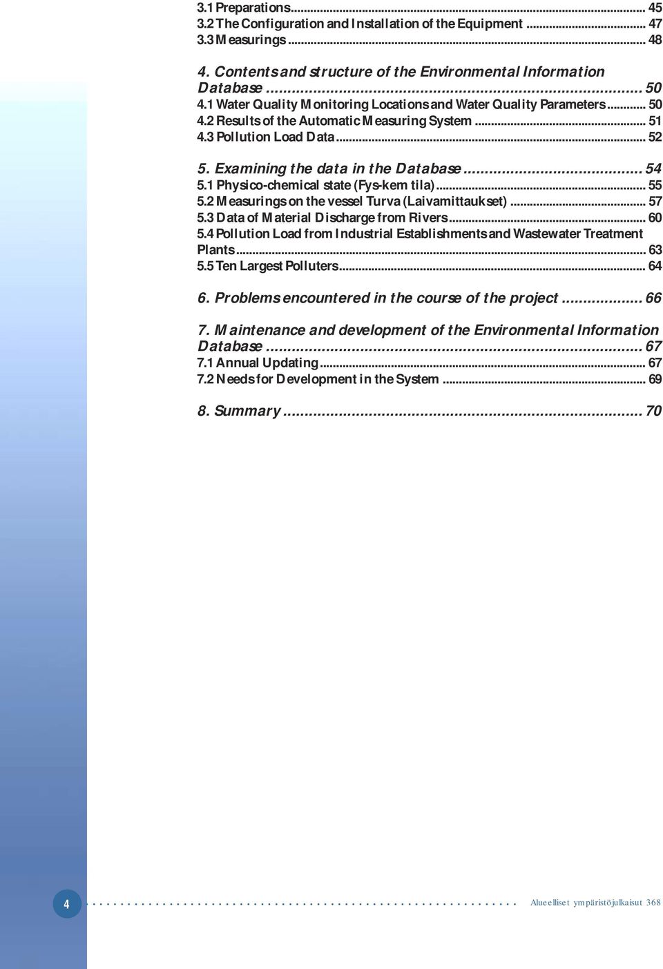 1 Physico-chemical state (Fys-kem tila)... 55 5.2 Measurings on the vessel Turva (Laivamittaukset)... 57 5.3 Data of Material Discharge from Rivers... 60 5.