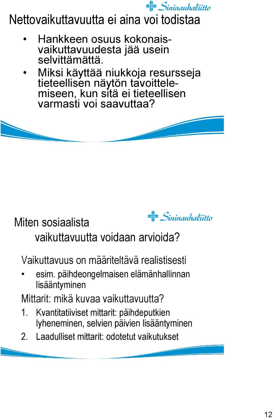 Miten sosiaalista vaikuttavuutta voidaan arvioida? Vaikuttavuus on määriteltävä realistisesti esim.