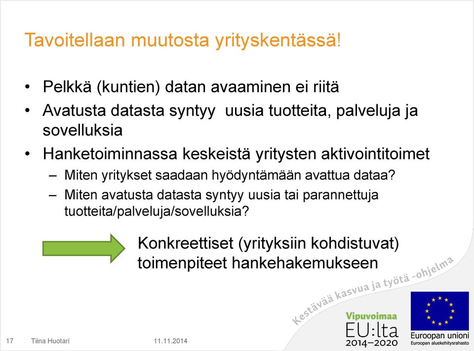 sovelluksia Hanketoiminnassa keskeistä yritysten aktivointitoimet Miten yritykset saadaan hyödyntämään