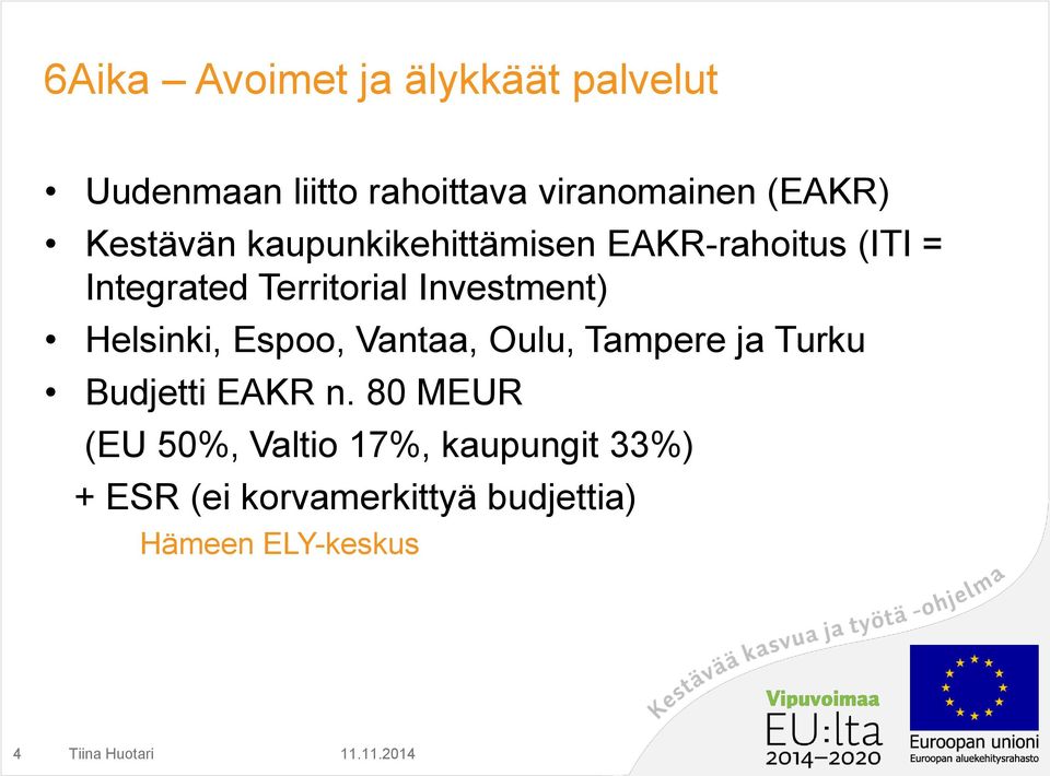 Investment) Helsinki, Espoo, Vantaa, Oulu, Tampere ja Turku Budjetti EAKR n.