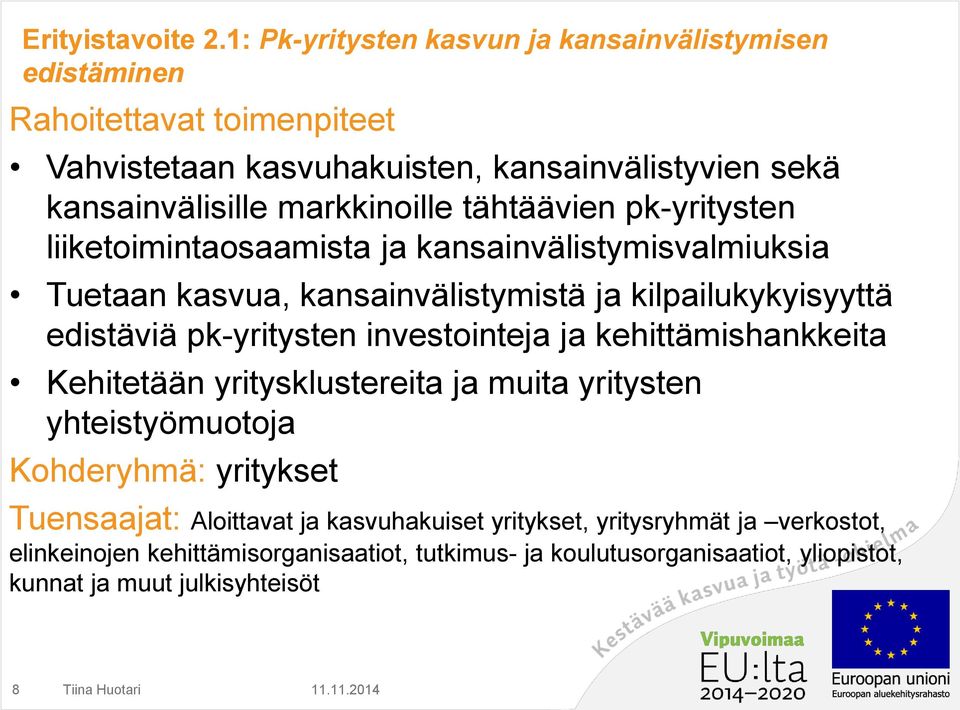 markkinoille tähtäävien pk-yritysten liiketoimintaosaamista ja kansainvälistymisvalmiuksia Tuetaan kasvua, kansainvälistymistä ja kilpailukykyisyyttä edistäviä