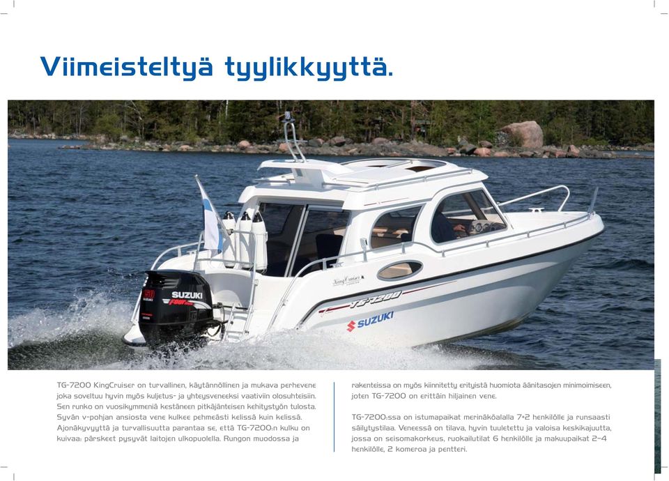 Ajonäkyvyyttä ja turvallisuutta parantaa se, että TG-7200:n kulku on kuivaa: pärskeet pysyvät laitojen ulkopuolella.