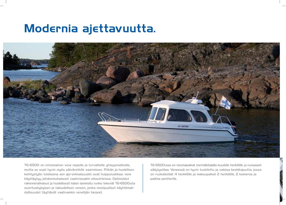Optimoidut rakenneratkaisut ja huolellisesti käsin laminoitu runko tekevät TG-6500:sta suorituskykyisen ja taloudellisen veneen, jonka monipuoliset käyttömahdollisuudet täyttävät