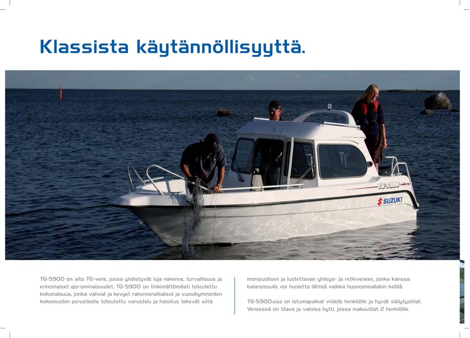 varustelu ja heloitus tekevät siitä monipuolisen ja luotettavan yhteys- ja retkiveneen, jonka kanssa kalareissulle voi huoletta lähteä vaikka