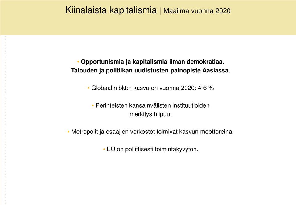 Globaalin bkt:n kasvu on vuonna 2020: 4-6 % Perinteisten kansainvälisten instituutioiden