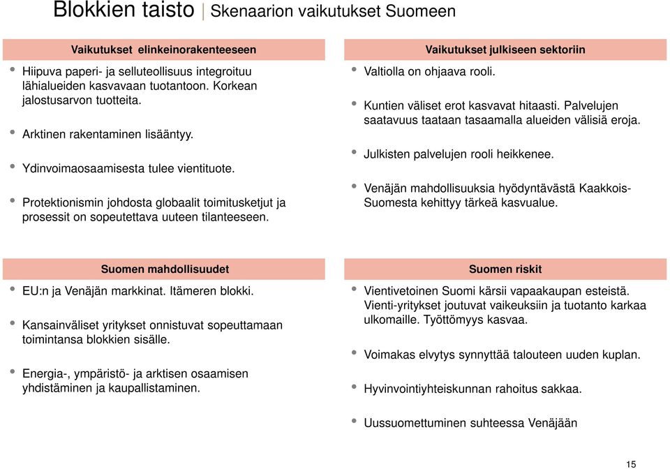 Vaikutukset julkiseen sektoriin Valtiolla on ohjaava rooli. Kuntien väliset erot kasvavat hitaasti. Palvelujen saatavuus taataan tasaamalla alueiden välisiä eroja.