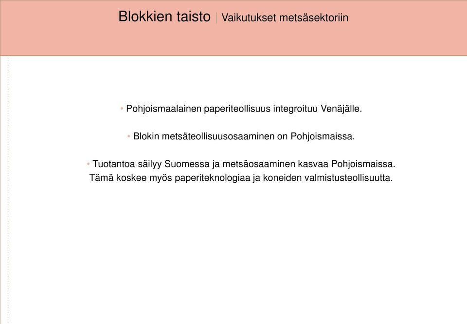 Blokin metsäteollisuusosaaminen on Pohjoismaissa.