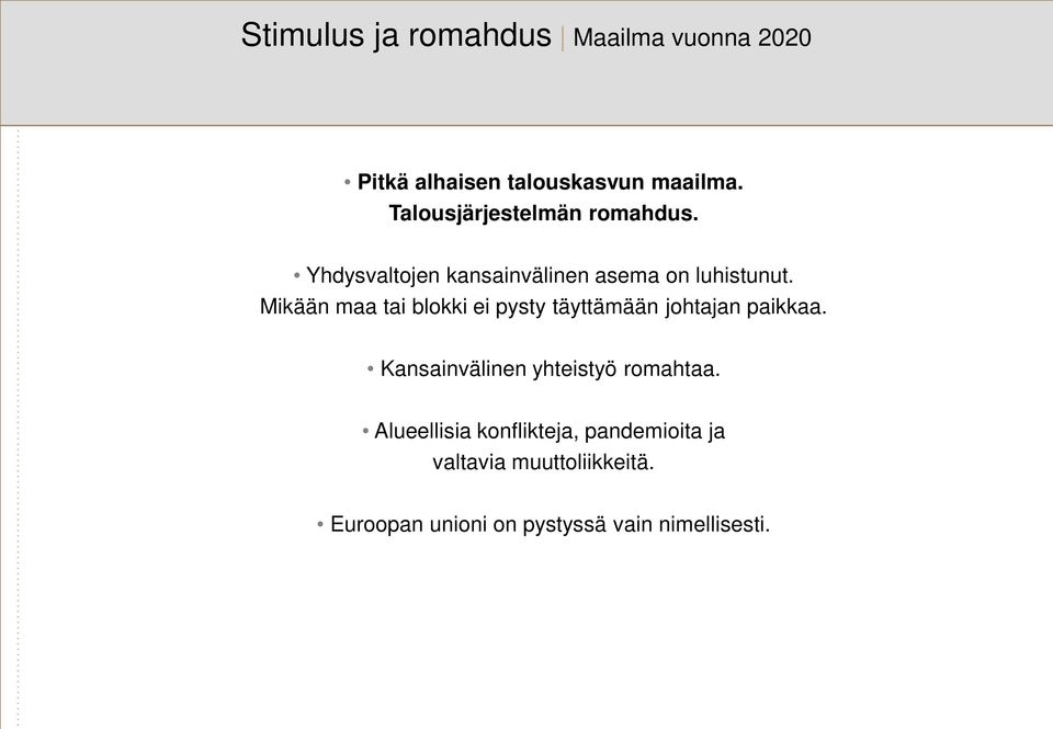 Mikään maa tai blokki ei pysty täyttämään johtajan paikkaa.