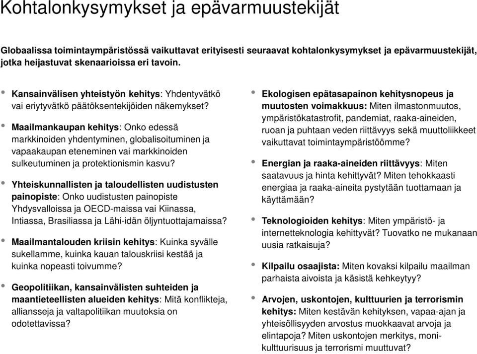 Maailmankaupan kehitys: Onko edessä markkinoiden yhdentyminen, globalisoituminen ja vapaakaupan eteneminen vai markkinoiden sulkeutuminen ja protektionismin kasvu?