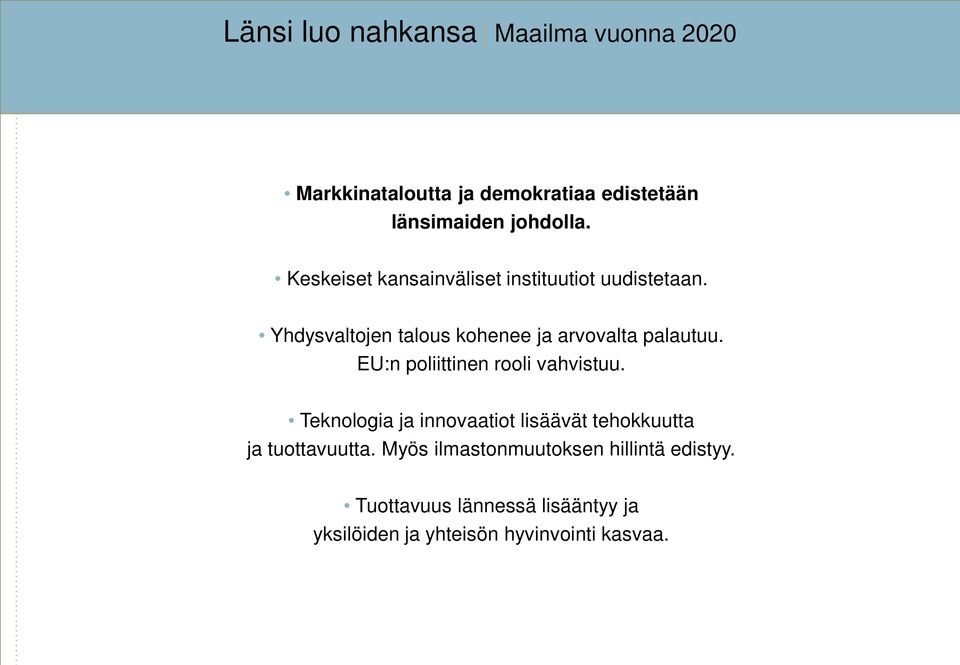 EU:n poliittinen rooli vahvistuu. Teknologia ja innovaatiot lisäävät tehokkuutta ja tuottavuutta.