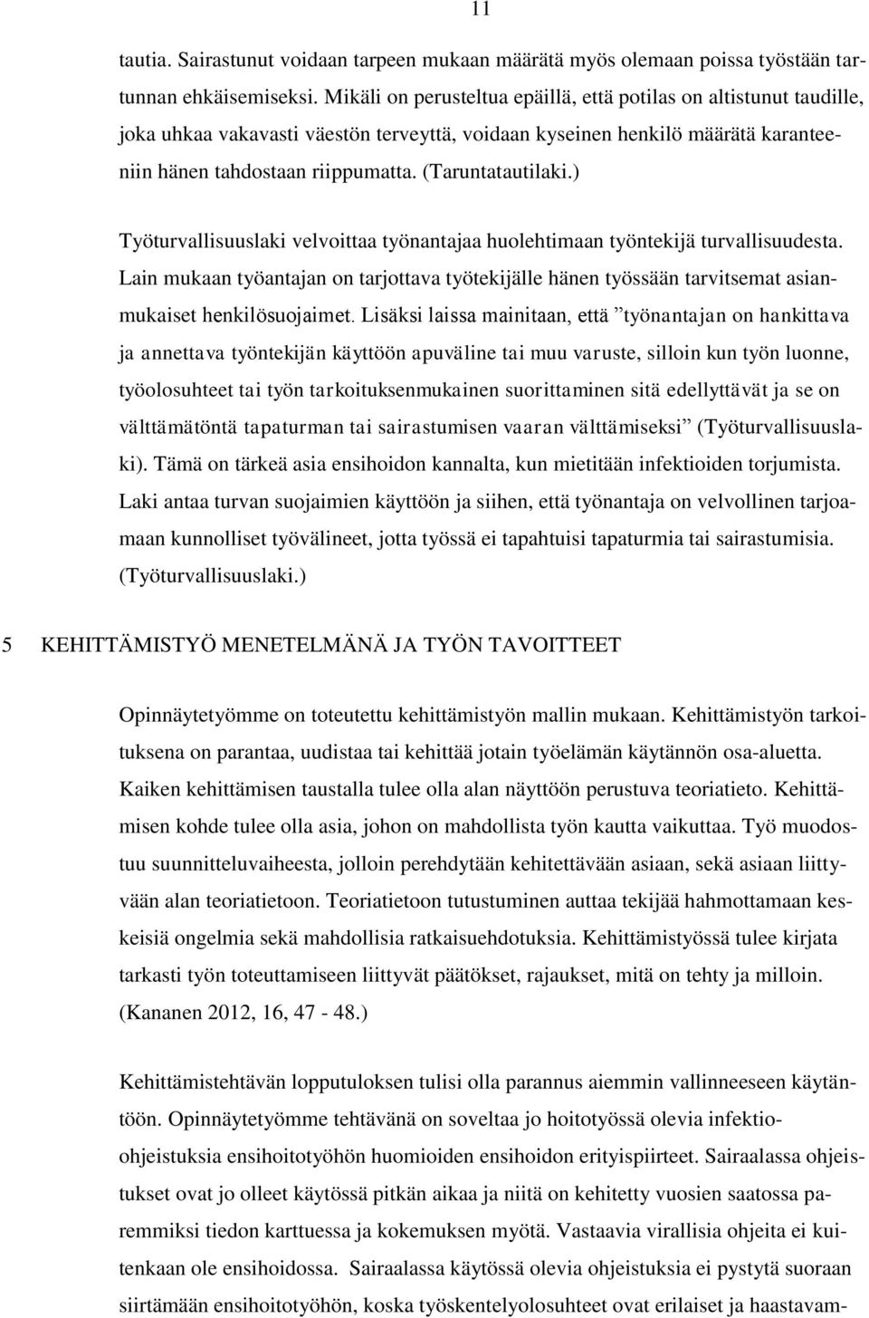 (Taruntatautilaki.) Työturvallisuuslaki velvoittaa työnantajaa huolehtimaan työntekijä turvallisuudesta.