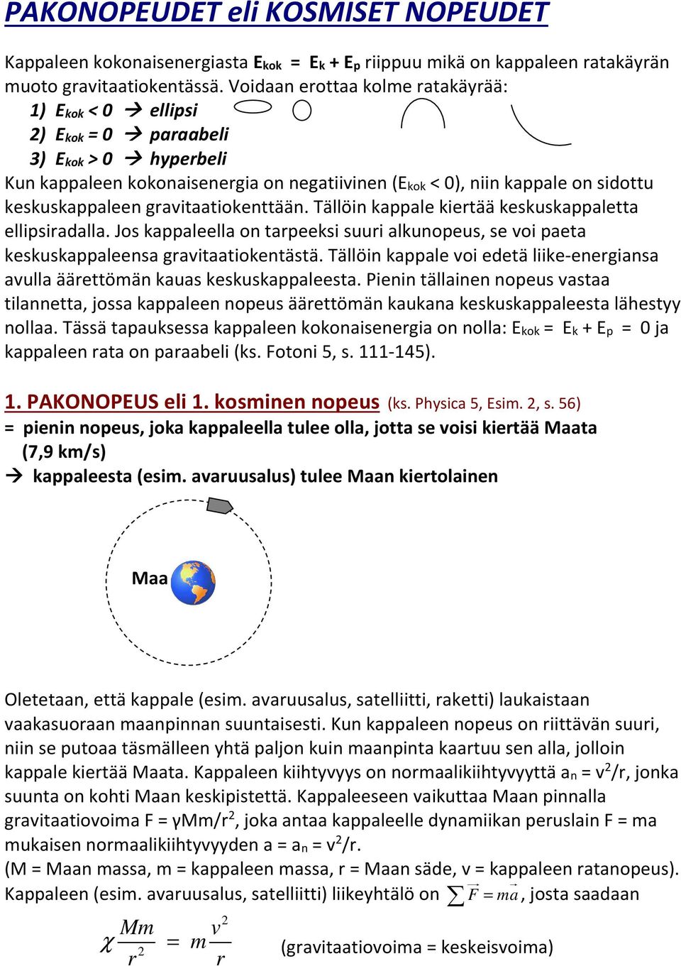 Tällöin kappale kietää kekukappaletta ellipiadalla. Jo kappaleella on tapeeki uui alkunopeu, e oi paeta kekukappaleena gaitaatiokentätä.