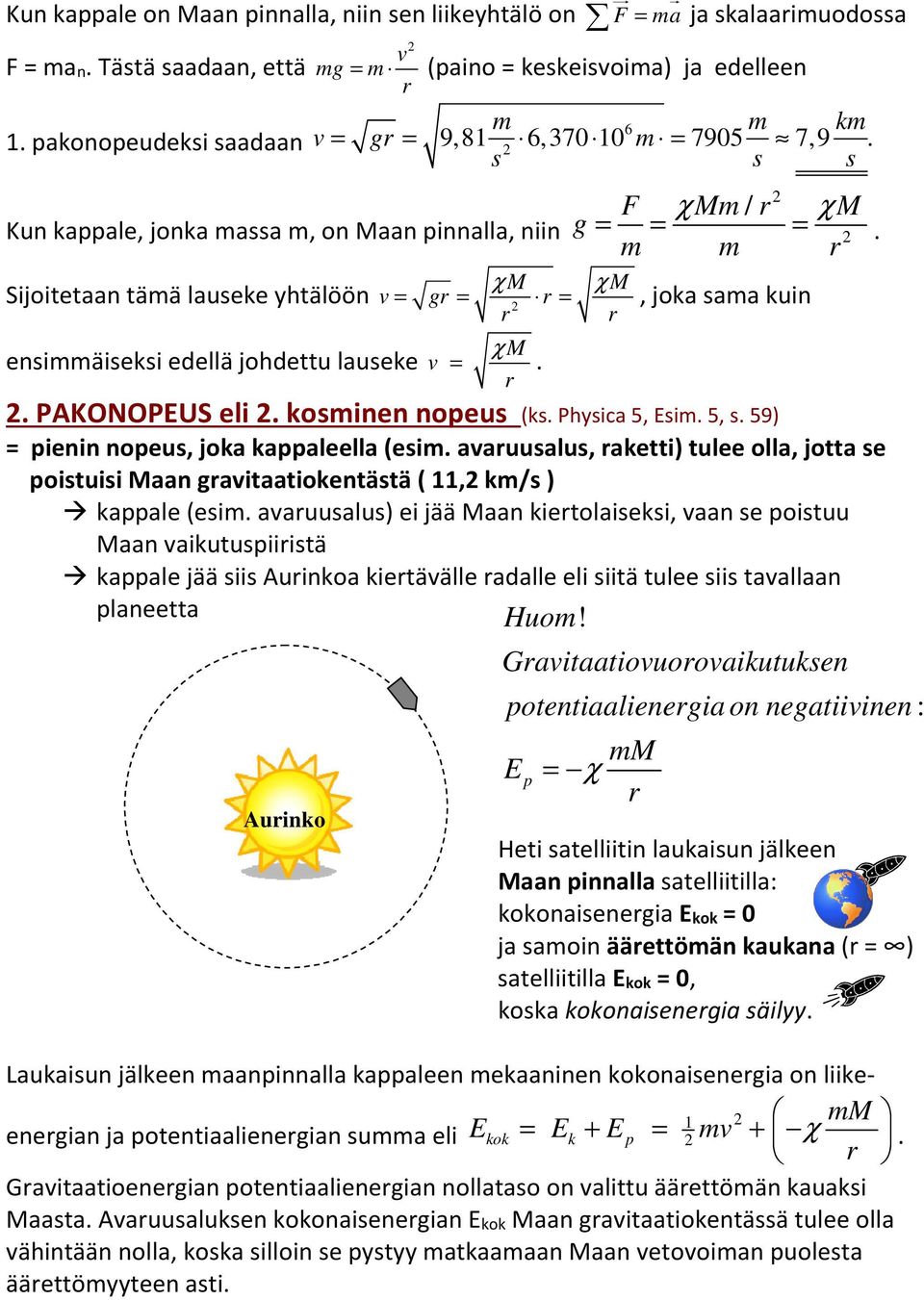 χm χm Sijoitetaan tää laueke yhtälöön g, joka aa kuin eniäieki edellä johdettu laueke χm.. PAKONOPEUS eli. koinen nopeu (k. Phyica 5, Ei. 5,. 59) pienin nopeu, joka kappaleella (ei.