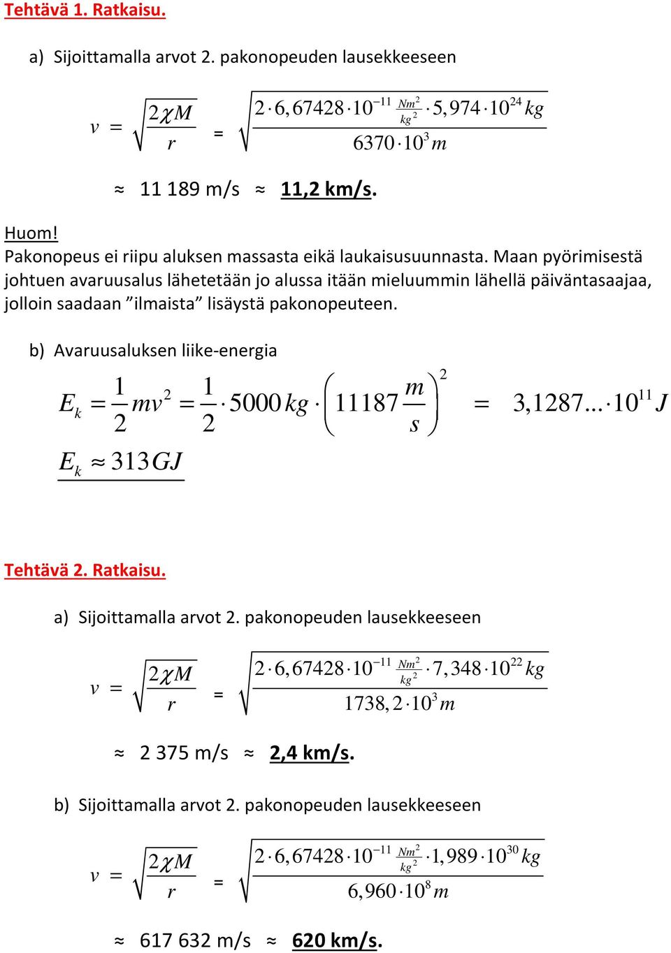 Maan pyöiietä johtuen aauualu lähetetään jo alua itään ieluuin lähellä päiäntaaajaa, jolloin aadaan ilaita liäytä pakonopeuteen.