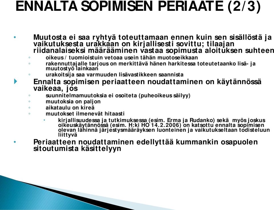 varmuuden lisävastikkeen saannista Ennalta sopimisen periaatteen noudattaminen on käytännössä vaikeaa, jos suunnitelmamuutoksia ei osoiteta (puheoikeus säilyy) muutoksia on paljon aikataulu on kireä