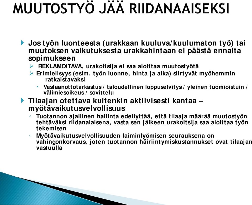 työn luonne, hinta ja aika) siirtyvät myöhemmin ratkaistavaksi Vastaanottotarkastus / taloudellinen loppuselvitys / yleinen tuomioistuin / välimiesoikeus / sovittelu Tilaajan otettava