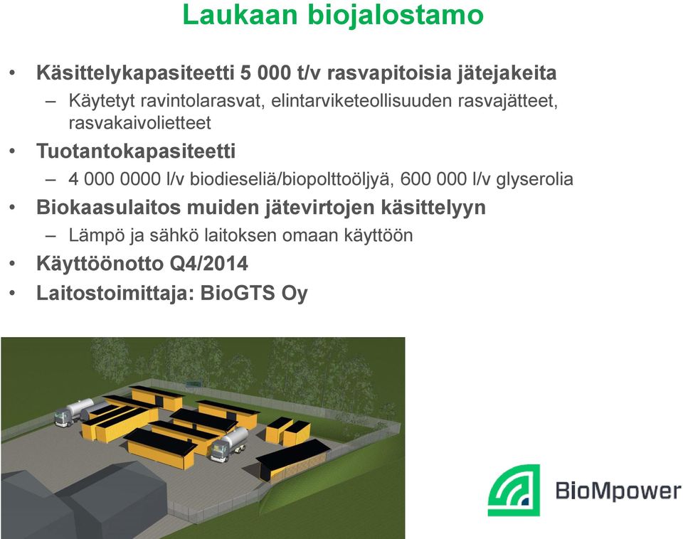 4 000 0000 l/v biodieseliä/biopolttoöljyä, 600 000 l/v glyserolia Biokaasulaitos muiden