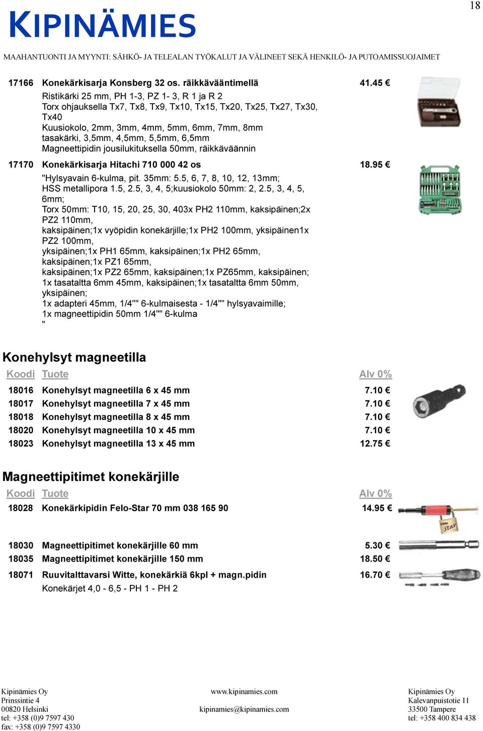 6,5mm Magneettipidin jousilukituksella 50mm, räikkäväännin 17170 Konekärkisarja Hitachi 710 000 42 os 18.95 "Hylsyavain 6-kulma, pit. 35mm: 5.5, 6, 7, 8, 10, 12, 13mm; HSS metallipora 1.5, 2.