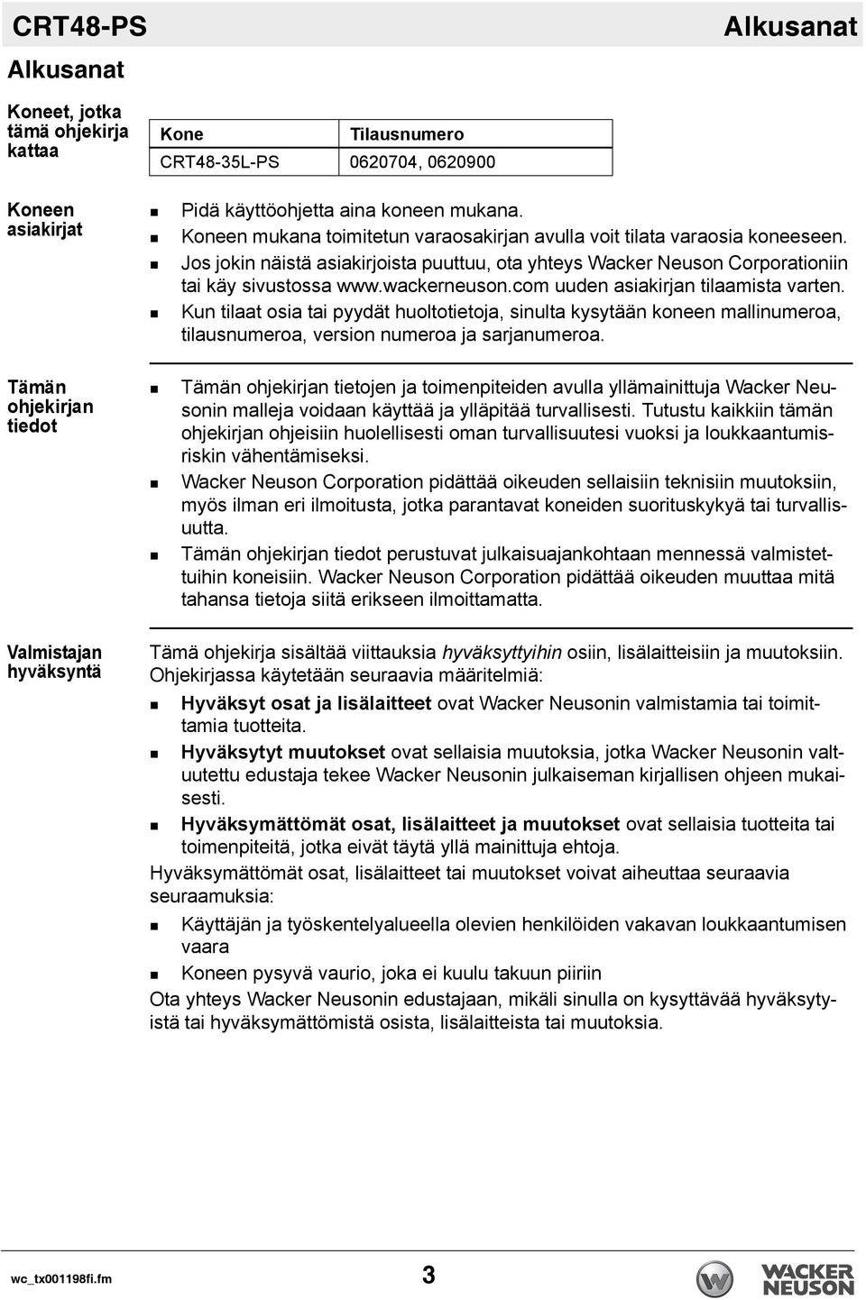 Jos jokin näistä asiakirjoista puuttuu, ota yhteys Wacker Neuson Corporationiin tai käy sivustossa www.wackerneuson.com uuden asiakirjan tilaamista varten.