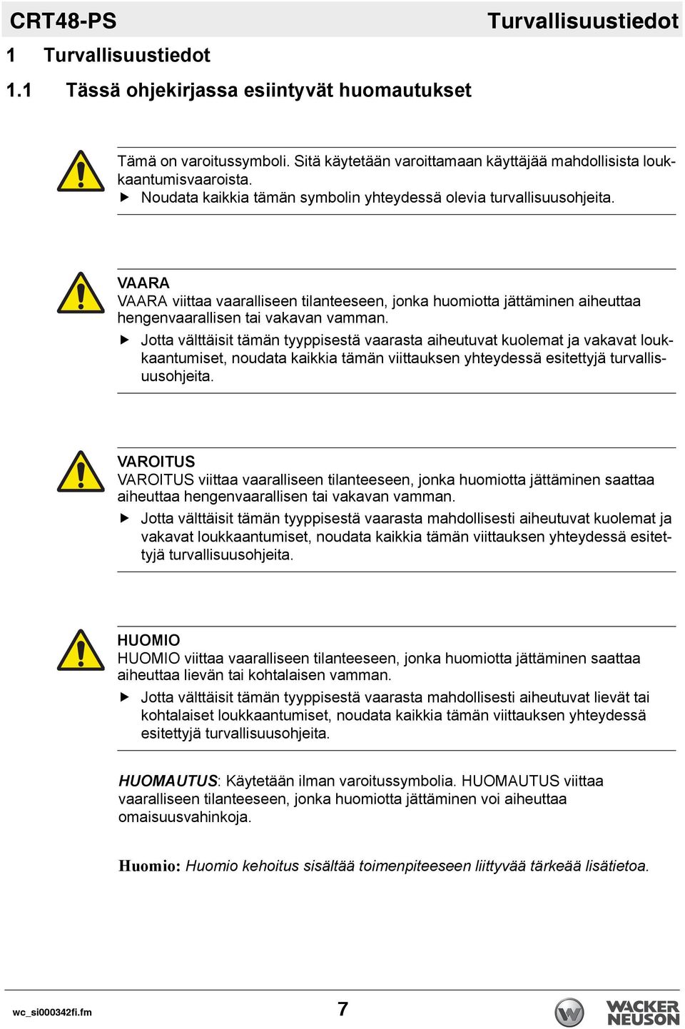 Jotta välttäisit tämän tyyppisestä vaarasta aiheutuvat kuolemat ja vakavat loukkaantumiset, noudata kaikkia tämän viittauksen yhteydessä esitettyjä turvallisuusohjeita.