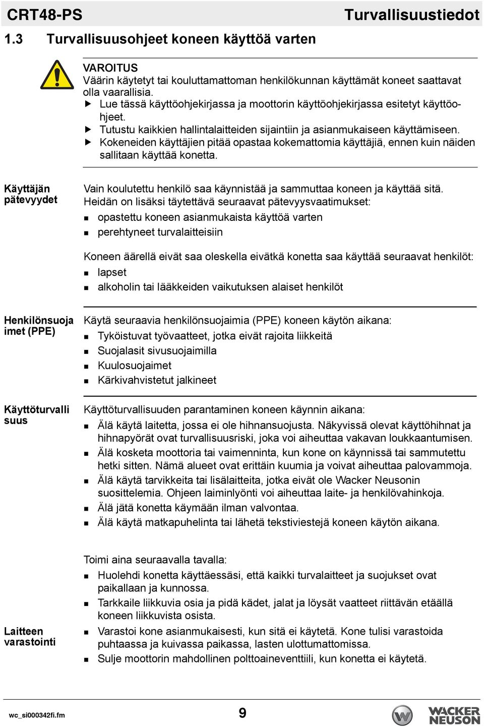 Kokeneiden käyttäjien pitää opastaa kokemattomia käyttäjiä, ennen kuin näiden sallitaan käyttää konetta.