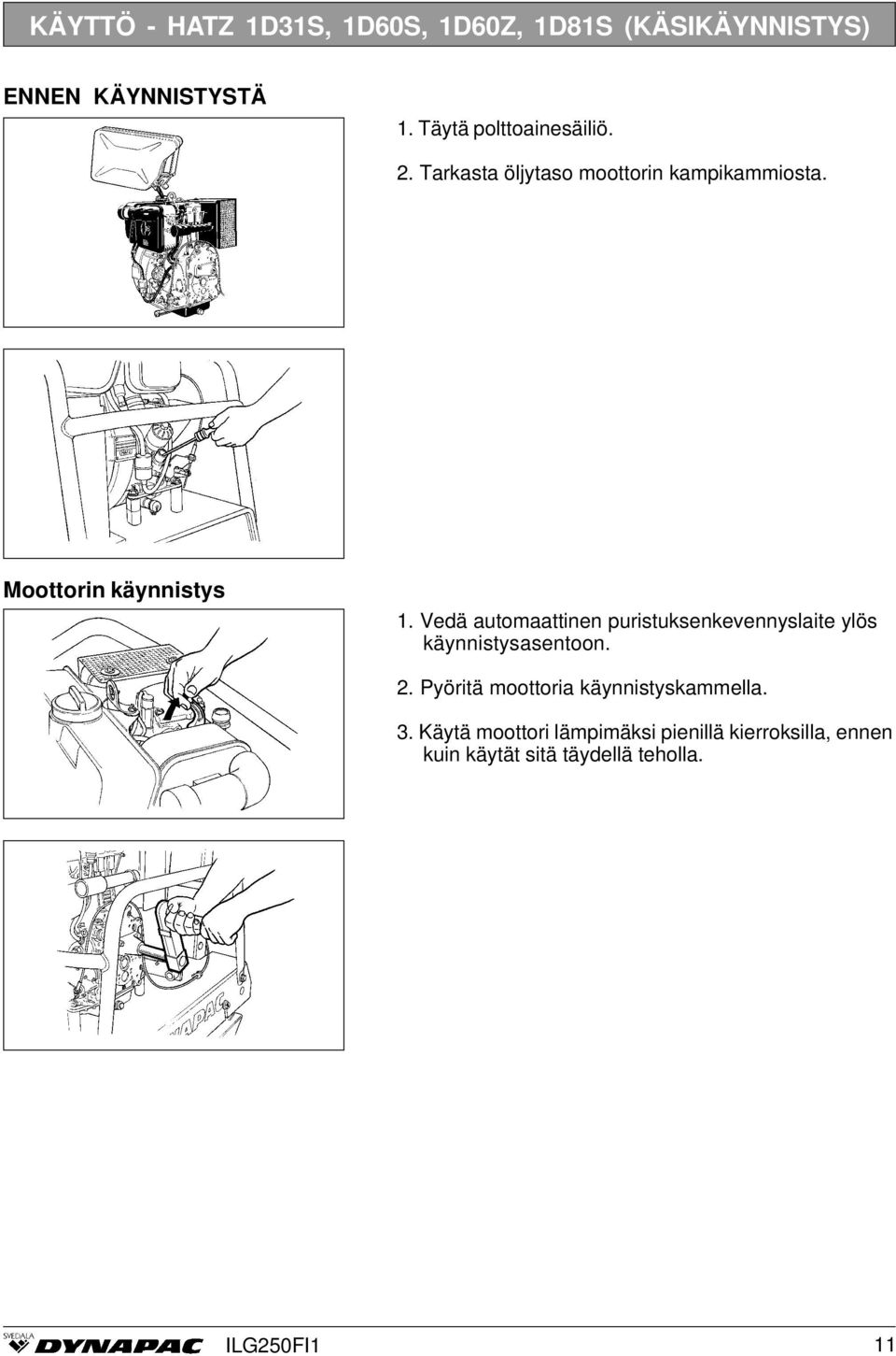 Vedä automaattinen puristuksenkevennyslaite ylös käynnistysasentoon. 2.