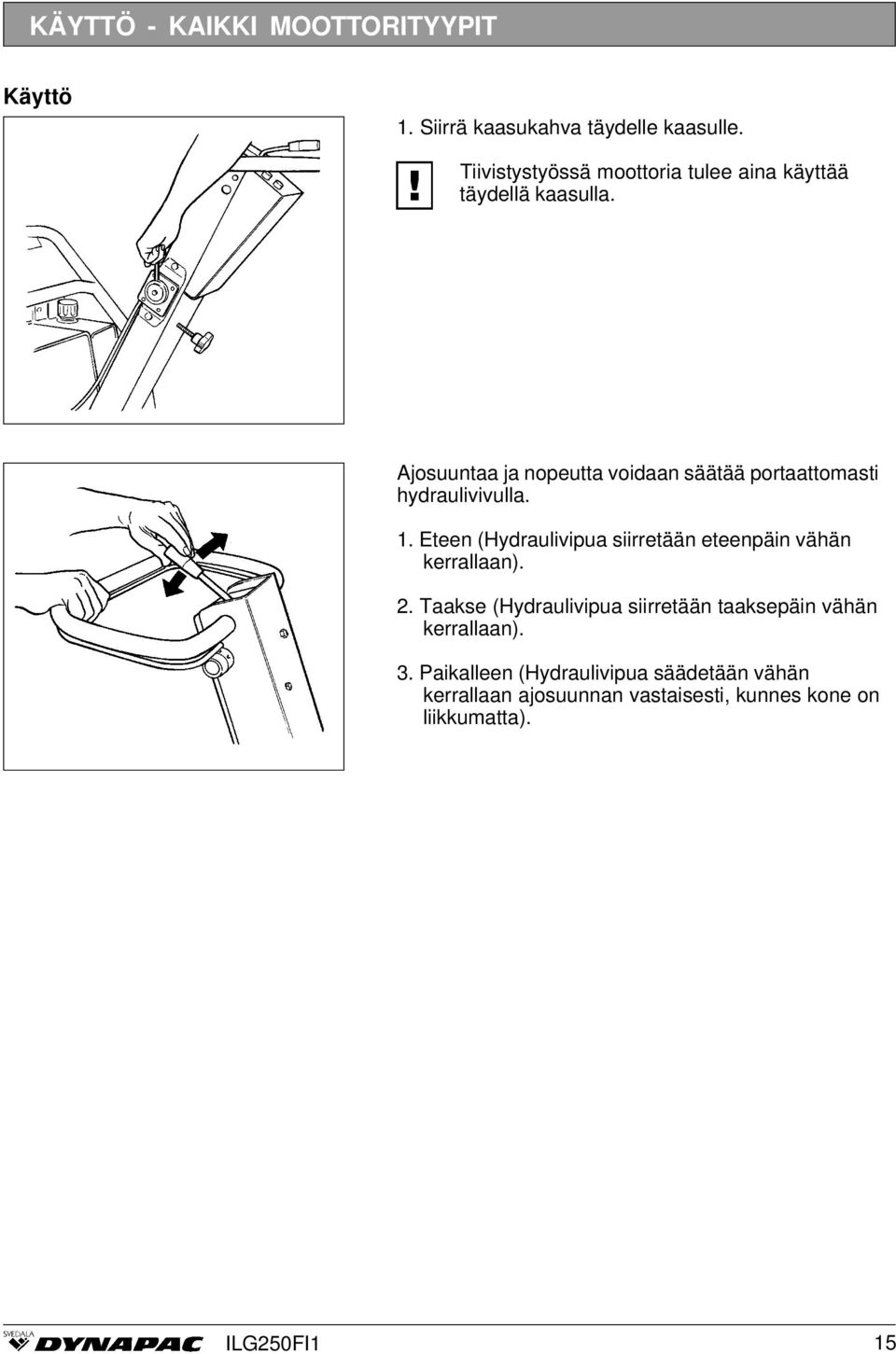 Ajosuuntaa ja nopeutta voidaan säätää portaattomasti hydraulivivulla. 1.