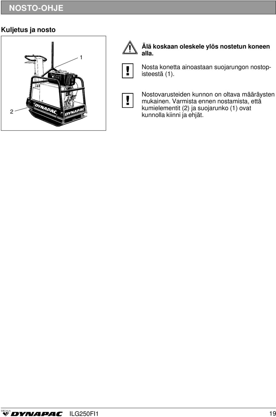 2 Nostovarusteiden kunnon on oltava määräysten mukainen.