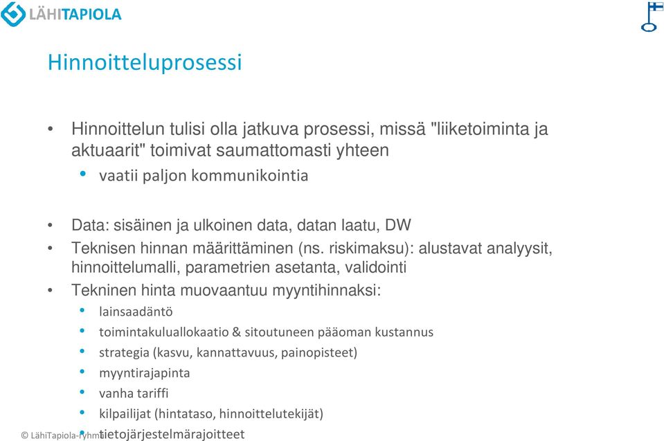 riskimaksu): alustavat analyysit, hinnoittelumalli, parametrien asetanta, validointi Tekninen hinta muovaantuu myyntihinnaksi: lainsaadäntö