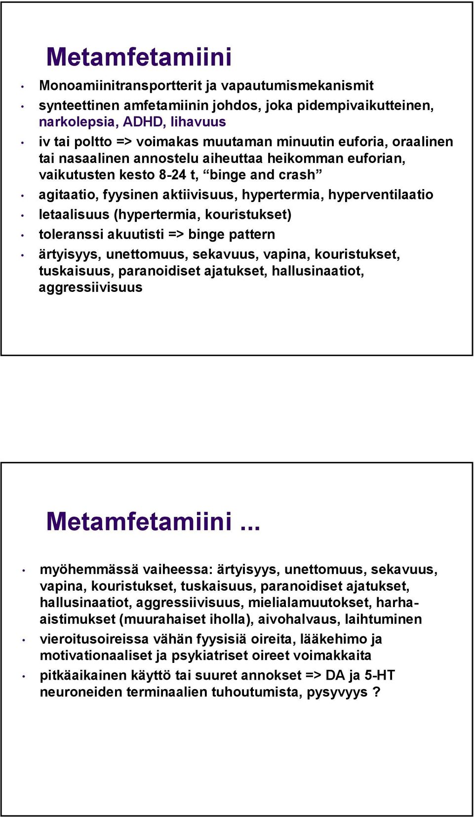 (hypertermia, kouristukset) toleranssi akuutisti => binge pattern ärtyisyys, unettomuus, sekavuus, vapina, kouristukset, tuskaisuus, paranoidiset ajatukset, hallusinaatiot, aggressiivisuus