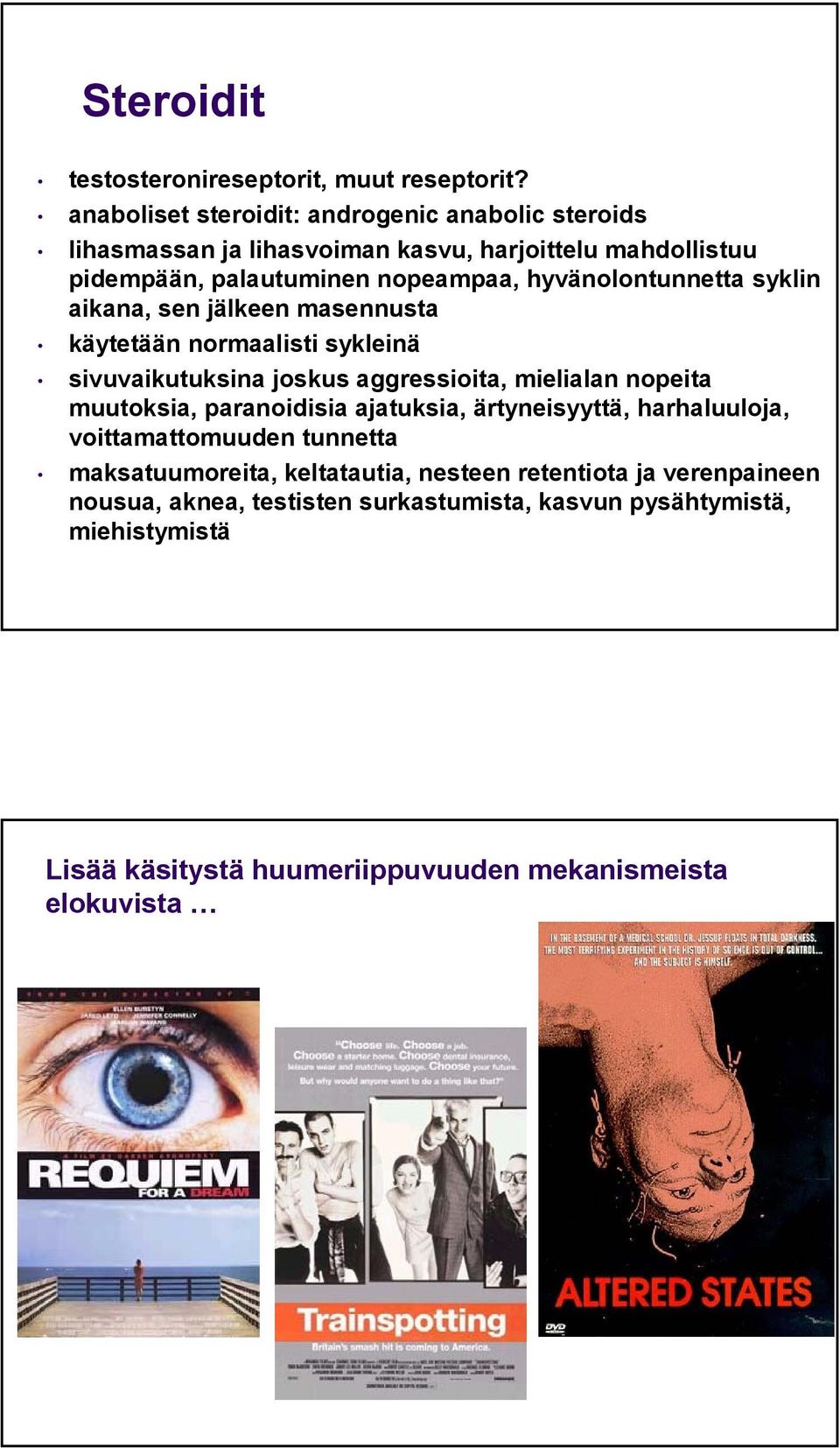 hyvänolontunnetta syklin aikana, sen jälkeen masennusta käytetään normaalisti sykleinä sivuvaikutuksina joskus aggressioita, mielialan nopeita muutoksia,
