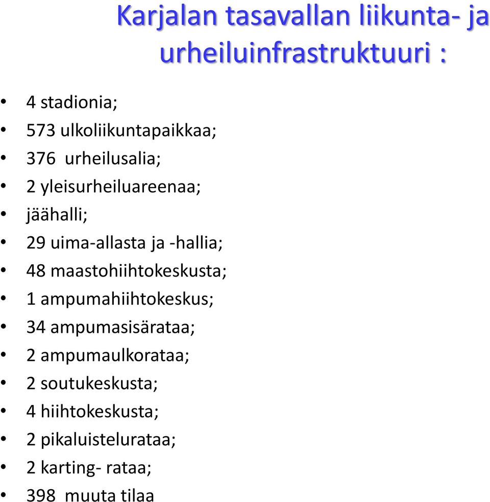 ja -hallia; 48 maastohiihtokeskusta; 1 ampumahiihtokeskus; 34 ampumasisärataa; 2