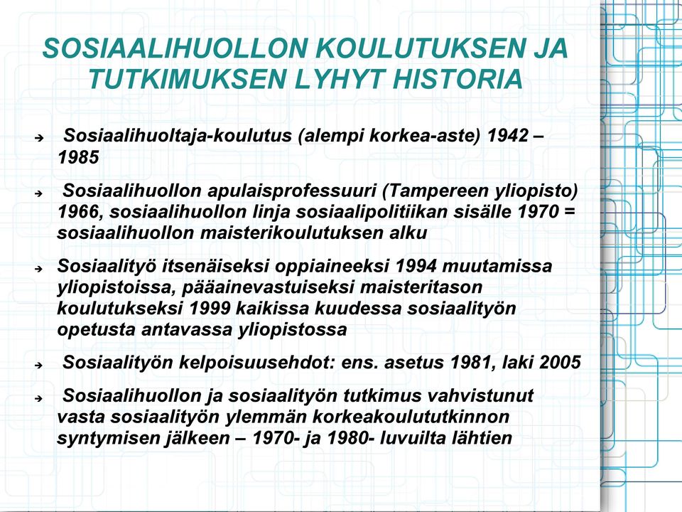 muutamissa yliopistoissa, pääainevastuiseksi maisteritason koulutukseksi 1999 kaikissa kuudessa sosiaalityön opetusta antavassa yliopistossa Sosiaalityön