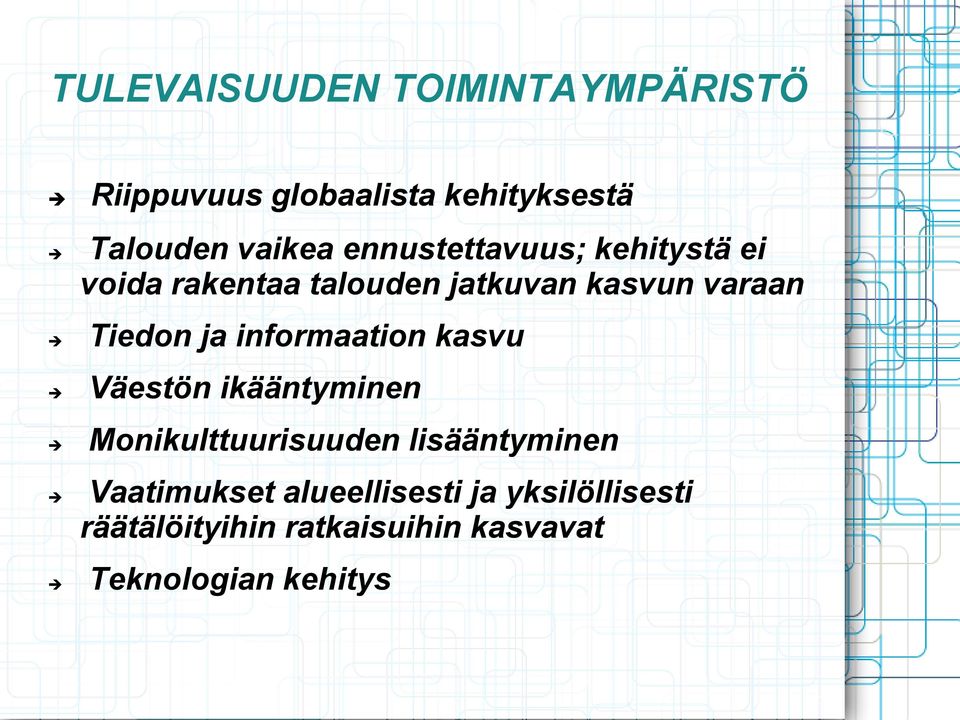 informaation kasvu Väestön ikääntyminen Monikulttuurisuuden lisääntyminen Vaatimukset