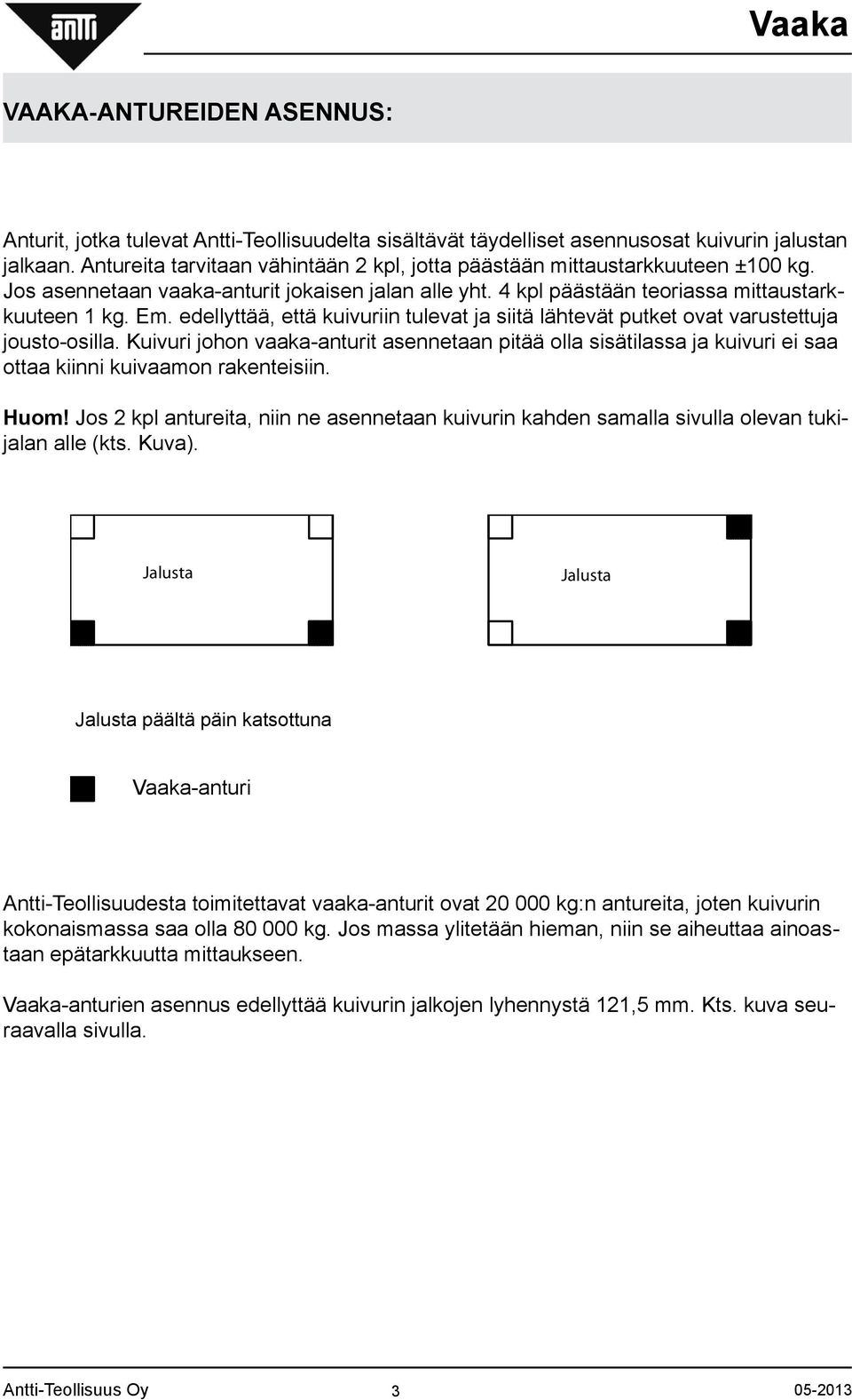 edellyttää, että kuivuriin tulevat ja siitä lähtevät putket ovat varustettuja jousto-osilla.