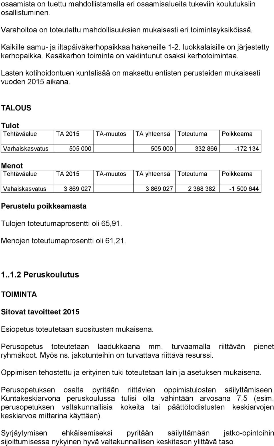 Lasten kotihoidontuen kuntalisää on maksettu entisten perusteiden mukaisesti vuoden 2015 aikana.