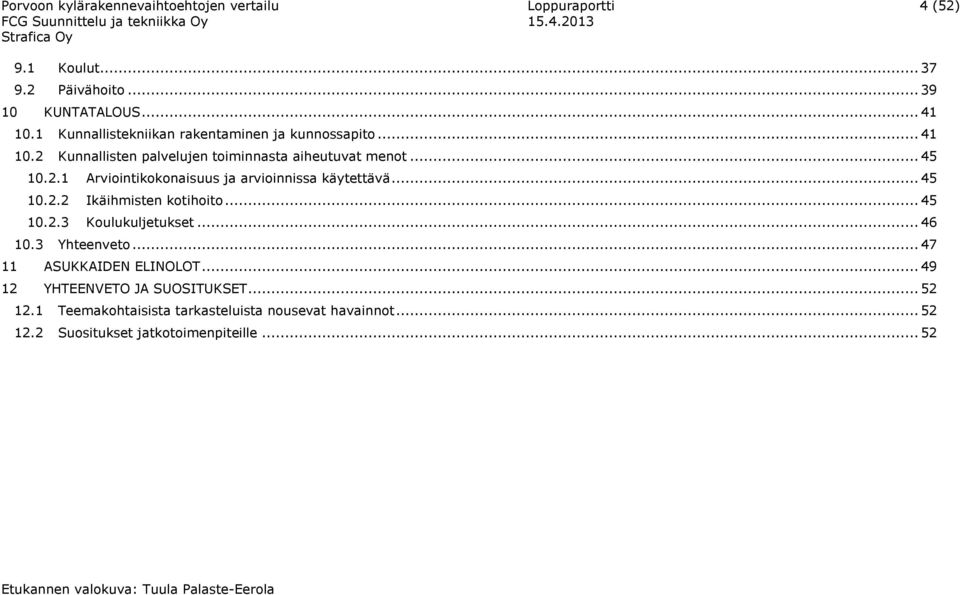 3 Yhteenveto... 47 11 ASUKKAIDEN ELINOLOT... 49 12 YHTEENVETO JA SUOSITUKSET... 52 12.1 Teemakohtaisista tarkasteluista nousevat havainnot.