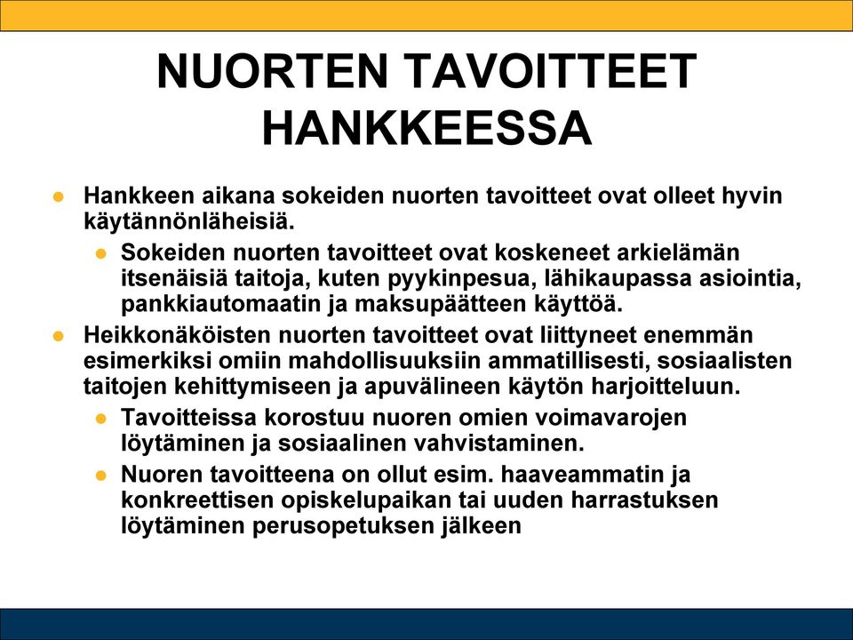 Heikkonäköisten nuorten tavoitteet ovat liittyneet enemmän esimerkiksi omiin mahdollisuuksiin ammatillisesti, sosiaalisten taitojen kehittymiseen ja apuvälineen käytön