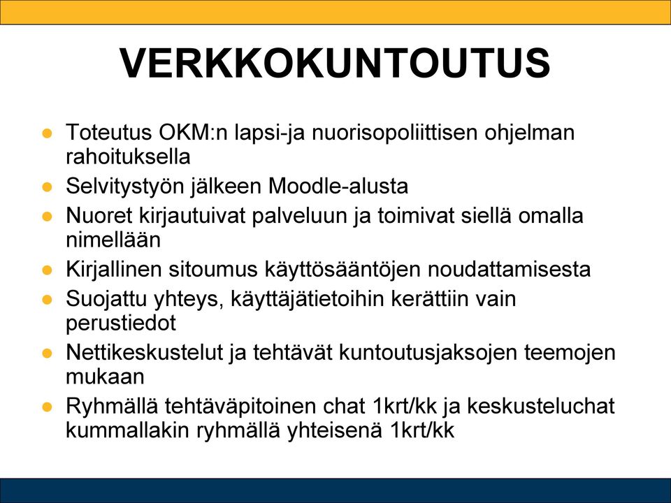 käyttösääntöjen noudattamisesta Suojattu yhteys, käyttäjätietoihin kerättiin vain perustiedot Nettikeskustelut ja