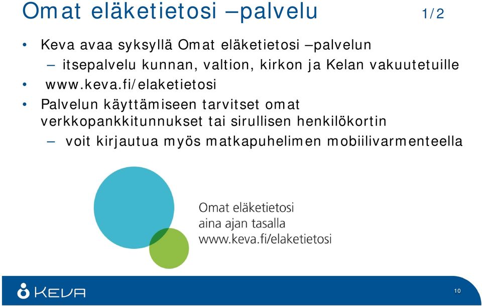 fi/elaketietosi Palvelun käyttämiseen tarvitset omat verkkopankkitunnukset