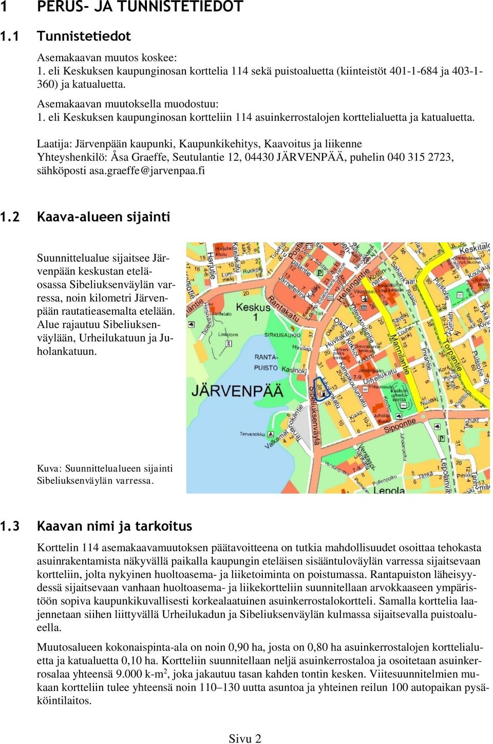 Laatija: Järvenpään kaupunki, Kaupunkikehitys, Kaavoitus ja liikenne Yhteyshenkilö: Åsa Graeffe, Seutulantie, 030 JÄRVENPÄÄ, puhelin 00 3 73, sähköposti asa.graeffe@jarvenpaa.fi.